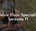 Pelvic Floor Specialist Sarasota Fl