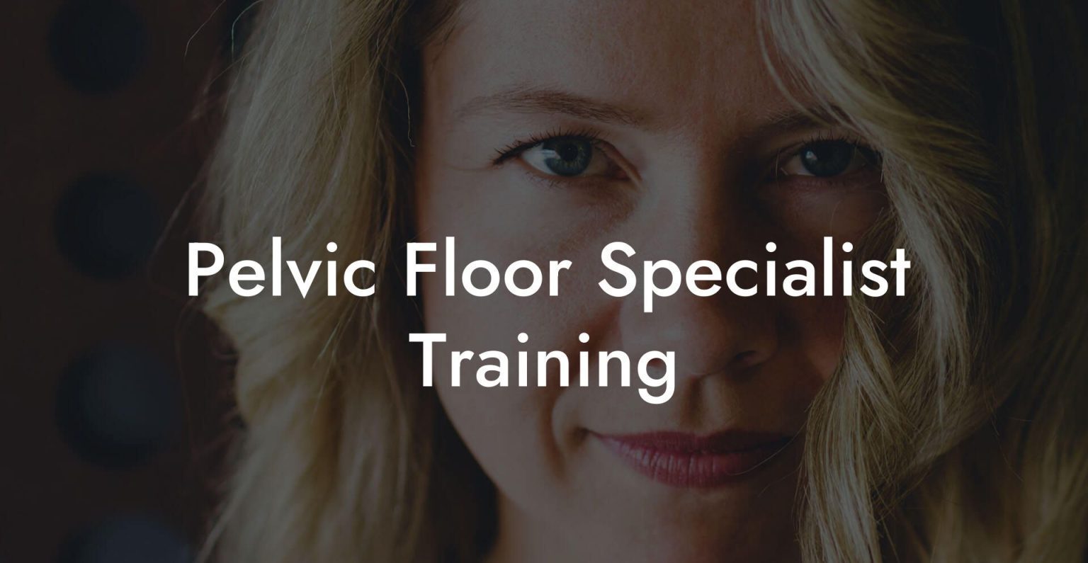 Pelvic Floor Specialist Training - Glutes, Core & Pelvic Floor