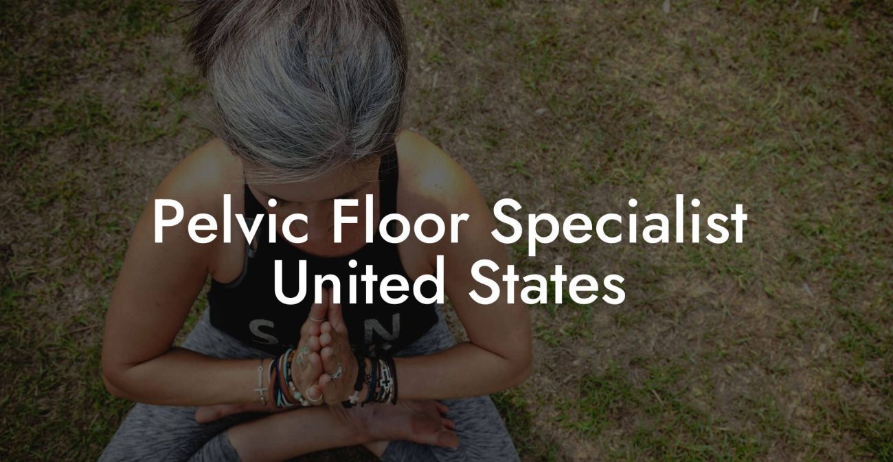 Pelvic Floor Specialist United States