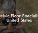 Pelvic Floor Specialist United States