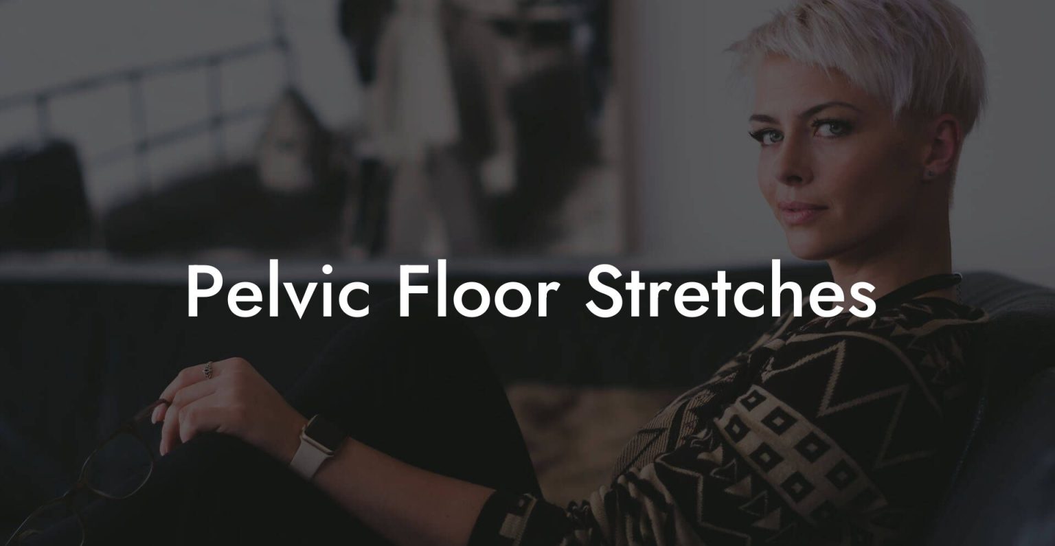 Pelvic Floor Stretches Glutes Core And Pelvic Floor