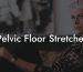 Pelvic Floor Stretches