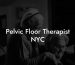Pelvic Floor Therapist NYC