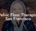 Pelvic Floor Therapist San Francisco