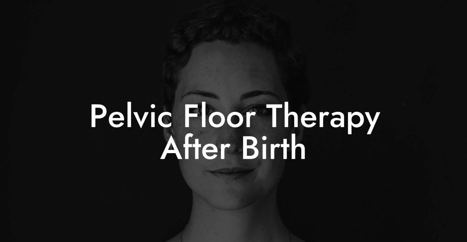 Pelvic Floor Therapy After Birth Glutes Core And Pelvic Floor