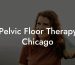 Pelvic Floor Therapy Chicago