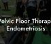 Pelvic Floor Therapy Endometriosis