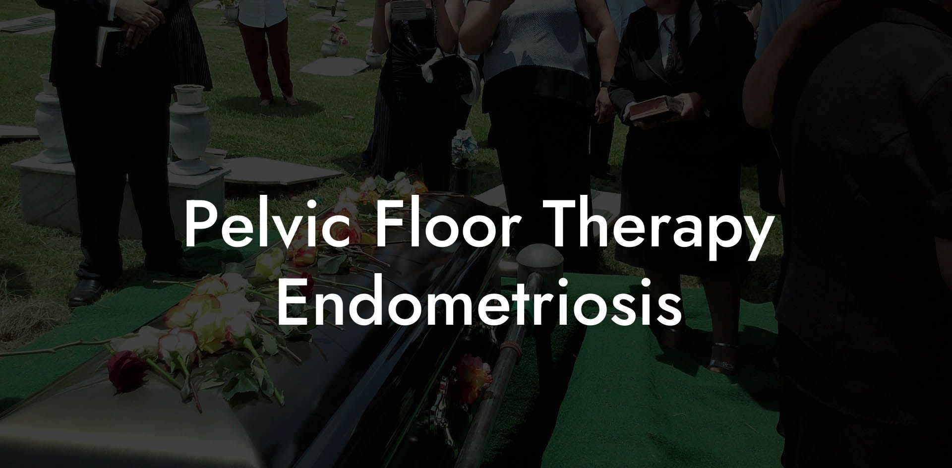 Pelvic Floor Therapy Endometriosis