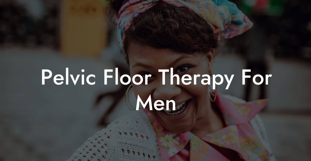 Pelvic Floor Therapy For Men