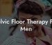 Pelvic Floor Therapy For Men
