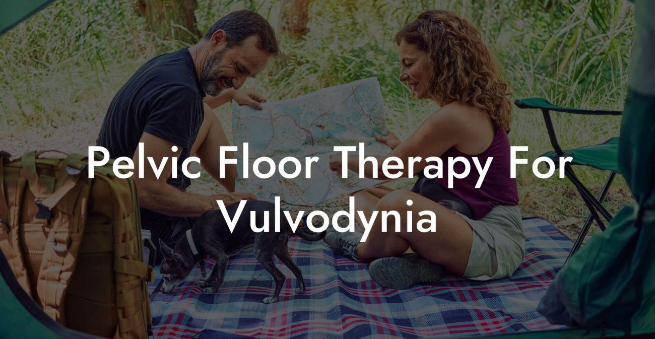 Pelvic Floor Therapy For Vulvodynia