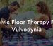 Pelvic Floor Therapy For Vulvodynia