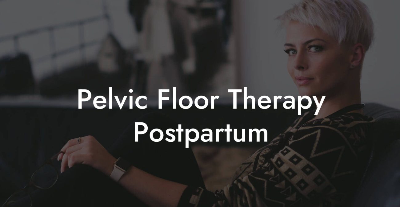 Pelvic Floor Therapy Postpartum