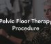 Pelvic Floor Therapy Procedure