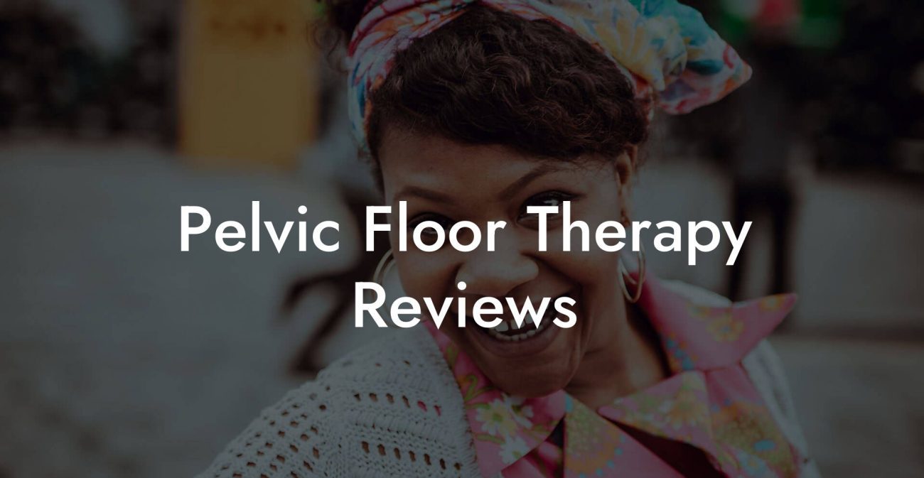 Pelvic Floor Therapy Reviews