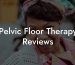 Pelvic Floor Therapy Reviews
