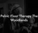 Pelvic Floor Therapy The Woodlands