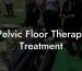 Pelvic Floor Therapy Treatment