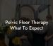 Pelvic Floor Therapy What To Expect