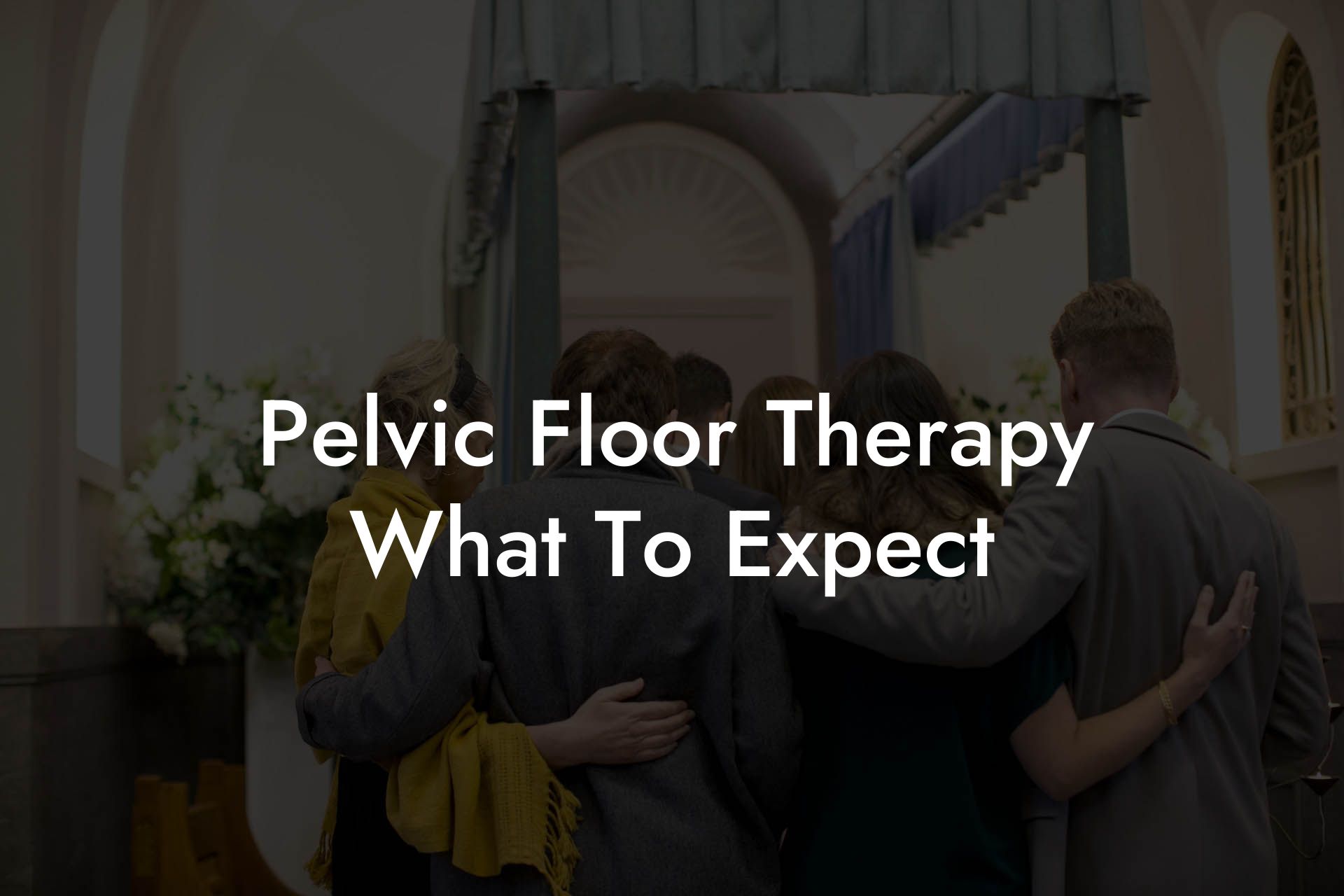 Pelvic Floor Therapy: What To Expect