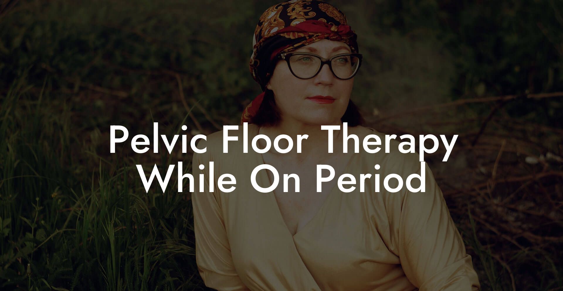 Pelvic Floor Therapy While On Period