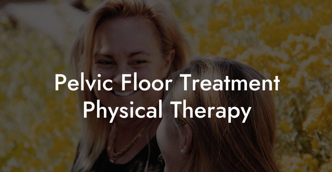 Pelvic Floor Treatment Physical Therapy