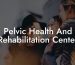 Pelvic Health And Rehabilitation Center