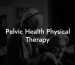 Pelvic Health Physical Therapy