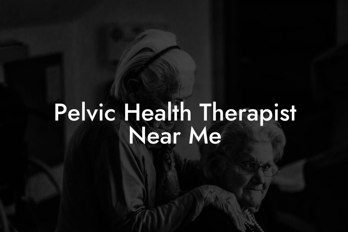 Pelvic Health Therapist Near Me