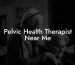 Pelvic Health Therapist Near Me