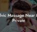 Pelvic Massage Near Me Private