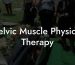 Pelvic Muscle Physical Therapy