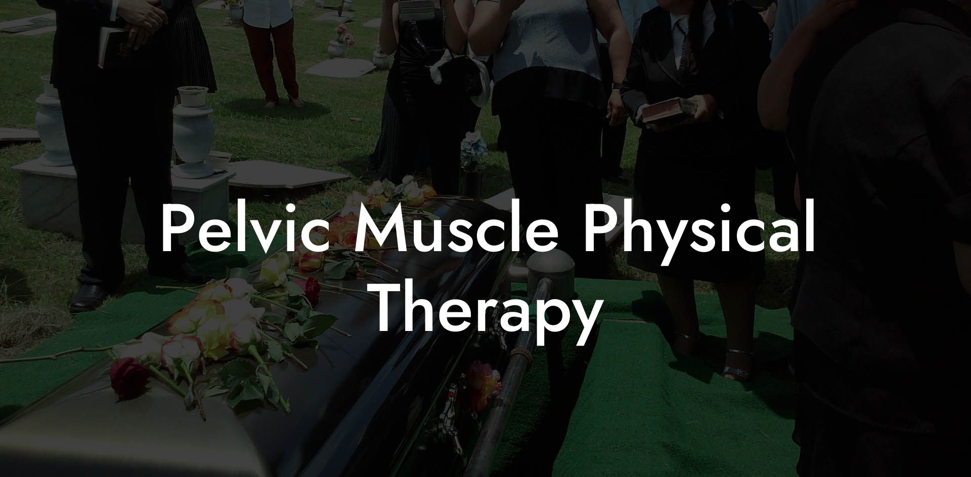Pelvic Muscle Physical Therapy