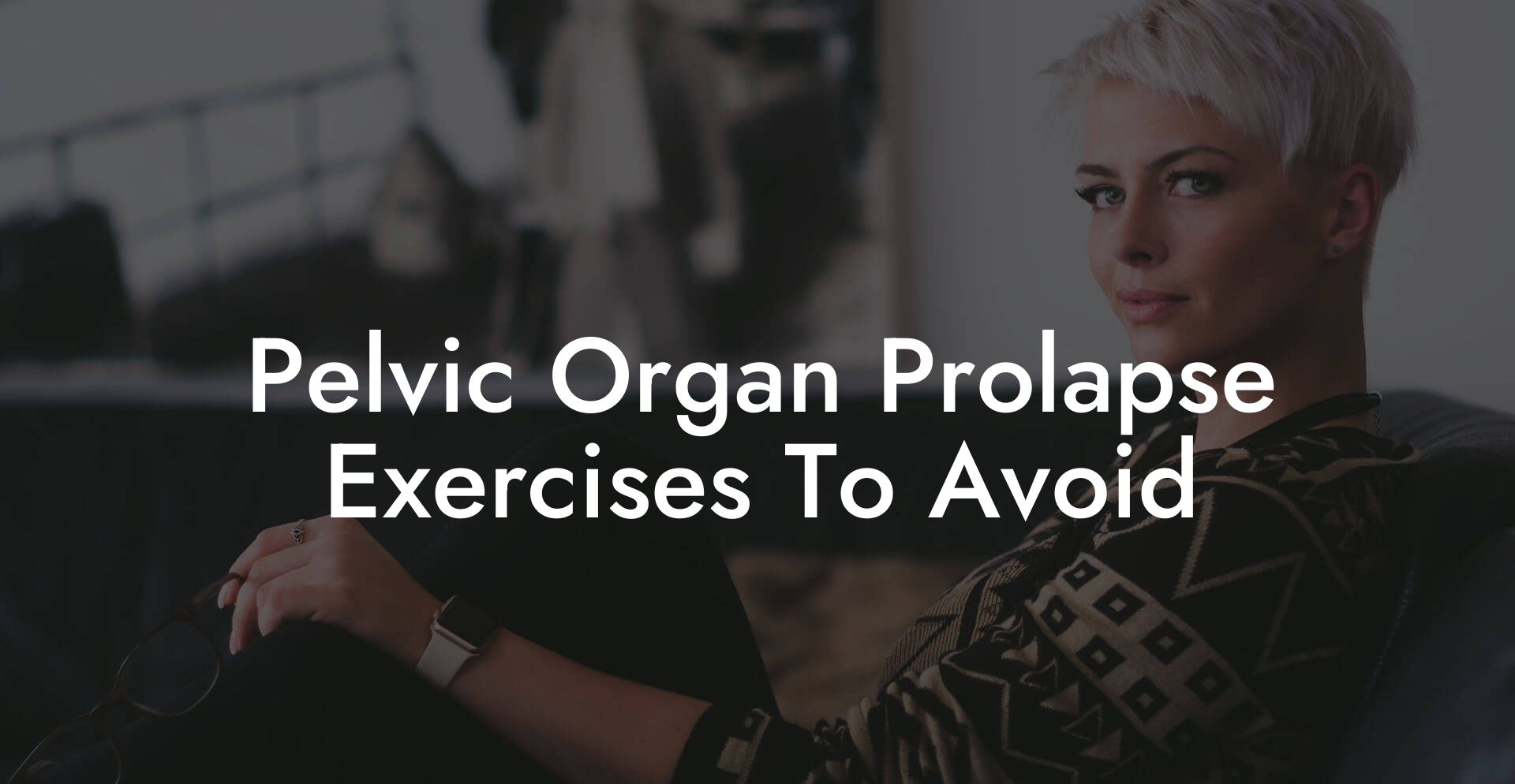 Pelvic Organ Prolapse Exercises To Avoid