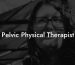 Pelvic Physical Therapist