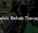 Pelvic Rehab Therapy