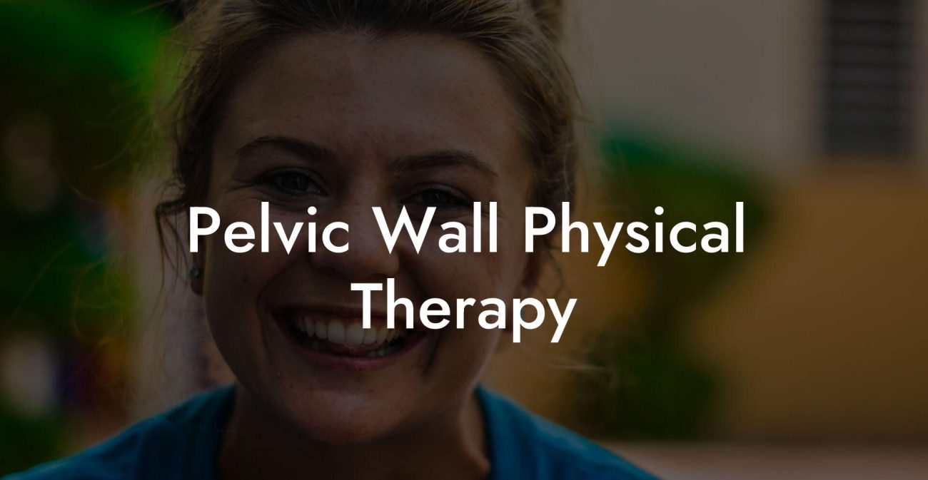 Pelvic Wall Physical Therapy