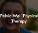 Pelvic Wall Physical Therapy