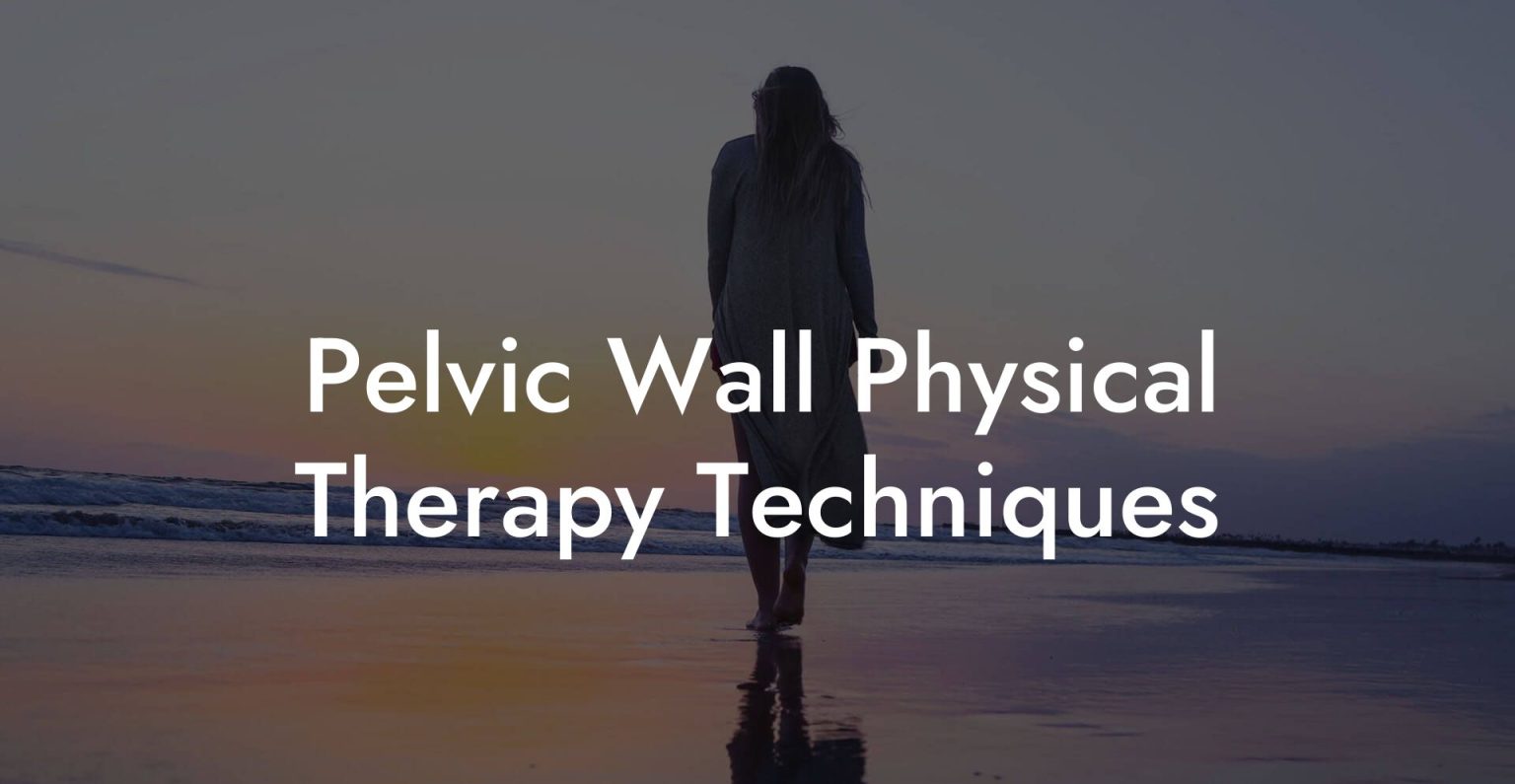 Pelvic Wall Physical Therapy Techniques - Glutes, Core & Pelvic Floor