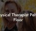 Physical Therapist Pelvic Floor