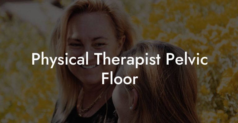 Physical Therapist Pelvic Floor - Glutes, Core & Pelvic Floor