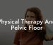 Physical Therapy And Pelvic Floor