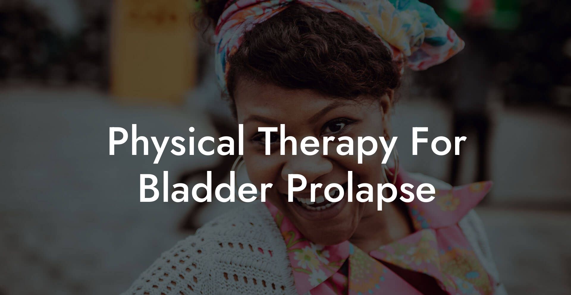 Physical Therapy For Bladder Prolapse