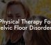 Physical Therapy For Pelvic Floor Disorders