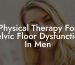 Physical Therapy For Pelvic Floor Dysfunction In Men