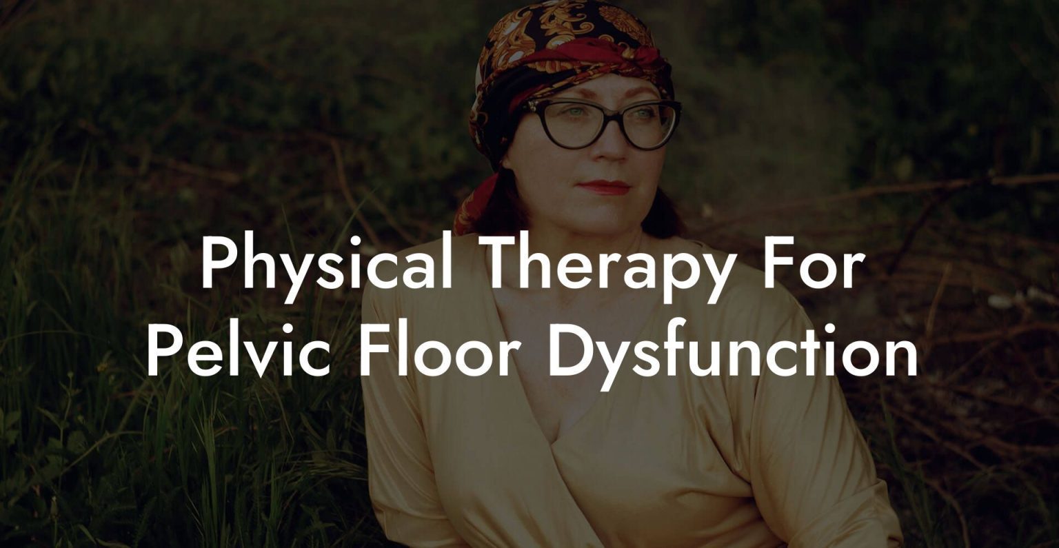 Physical Therapy For Pelvic Floor Dysfunction - Glutes, Core & Pelvic Floor