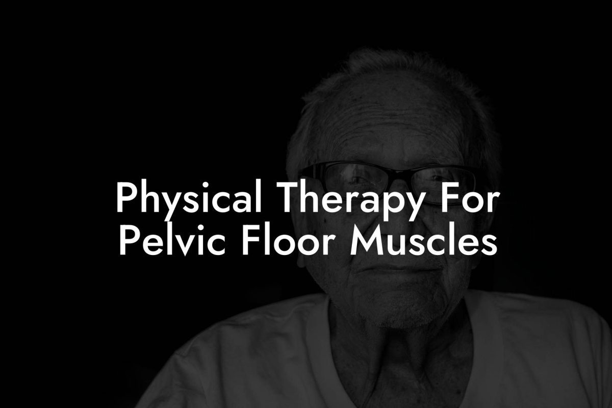 Physical Therapy For Pelvic Floor Muscles