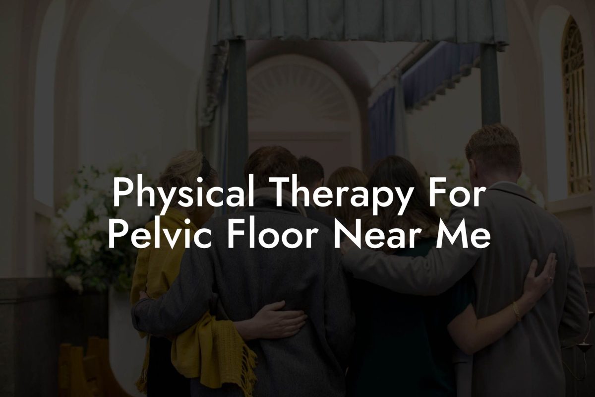 Physical Therapy For Pelvic Floor Near Me