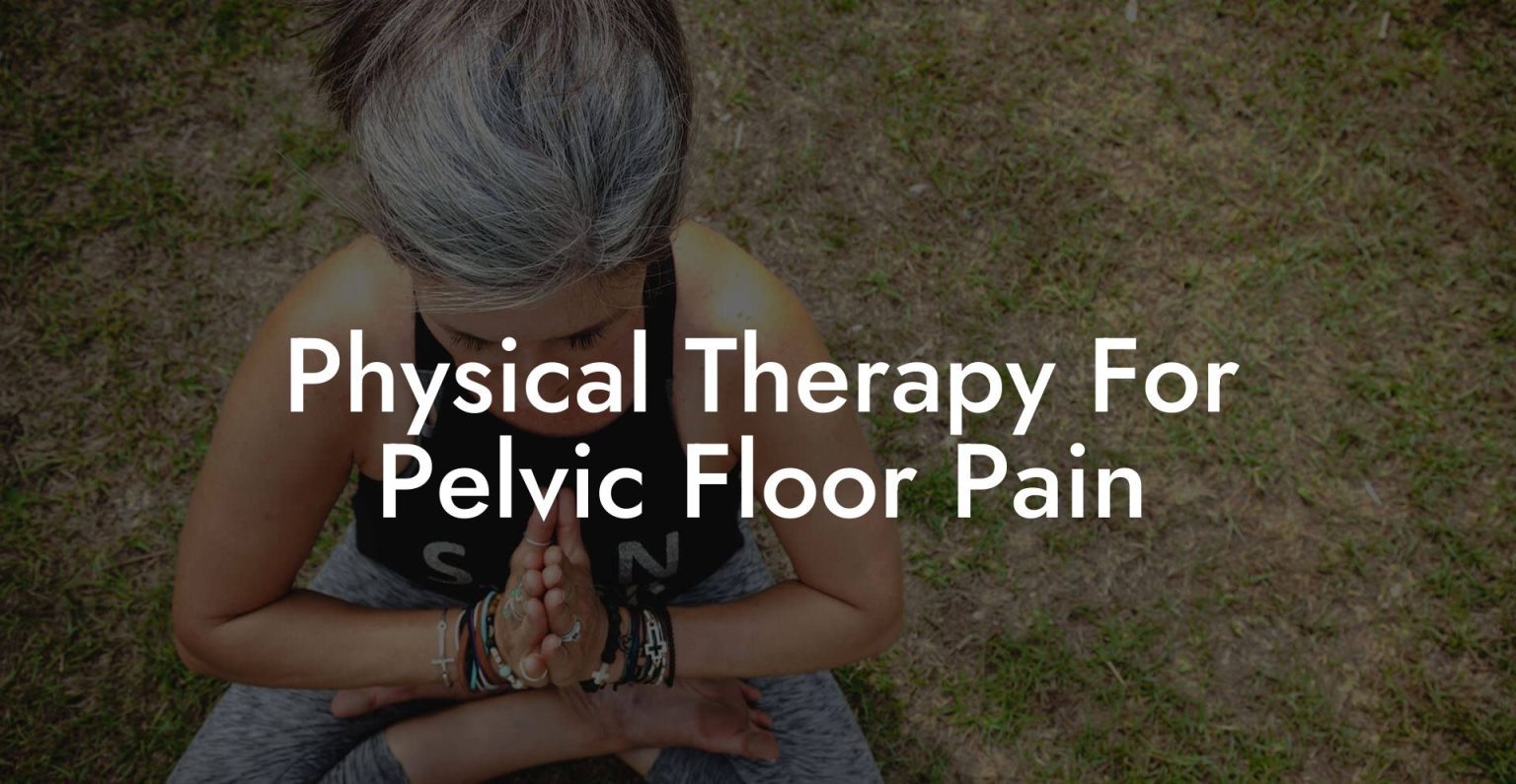 Physical Therapy For Pelvic Floor Pain Glutes, Core & Pelvic Floor
