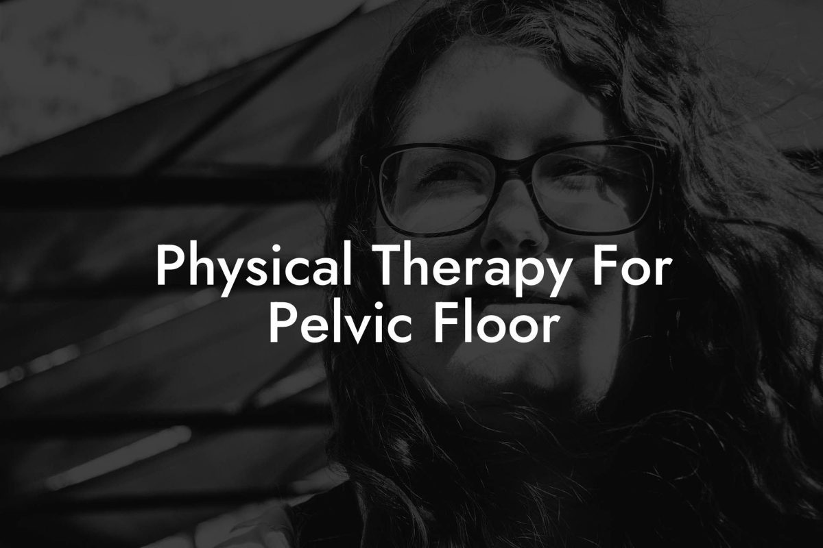 Physical Therapy For Pelvic Floor